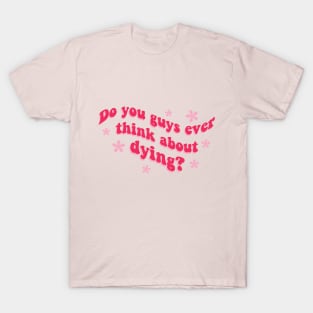 Barbie: Do you guys ever think about dying? T-Shirt